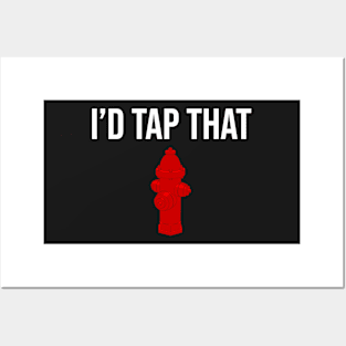 I'd Tap That Funny Fireman Fire Hydrant T-shirt Posters and Art